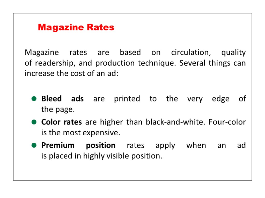 Magazine rates are based on circulation, quality of readership, and production technique. Several things